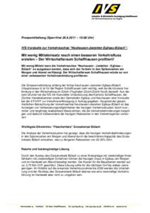 Pressemitteilung (Sperrfrist[removed] – 10:00 Uhr) IVS-Vorstudie zur Verkehrsachse “Neuhausen-Jestetten-Eglisau-Bülach”: Mit wenig Mitteleinsatz rasch einen besseren Verkehrsfluss erzielen – Der Wirtschaftsraum