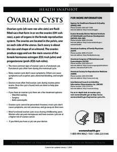 HealtH SnapSHot  O Ovarian cysts (oh-vare-ree-uhn sists) are fluidfilled sacs that form in or on the ovaries (OH-vuhreez), a pair of organs in the female reproductive system. The ovaries are located in the pelvis, one on