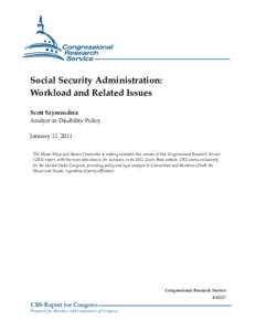 Social Security Administration: Workload and Related Issues Scott Szymendera Analyst in Disability Policy January 11, 2011 The House Ways and Means Committee is making available this version of this Congressional Researc