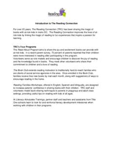 Introduction to The Reading Connection For over 25 years, The Reading Connection (TRC) has been sharing the magic of books with at-risk kids in metro DC. The Reading Connection improves the lives of atrisk kids by linkin