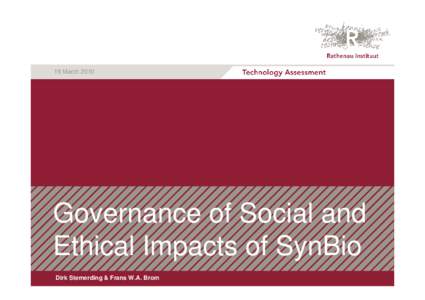 19 March[removed]Governance of Social and Ethical Impacts of SynBio Dirk Stemerding & Frans W.A. Brom
