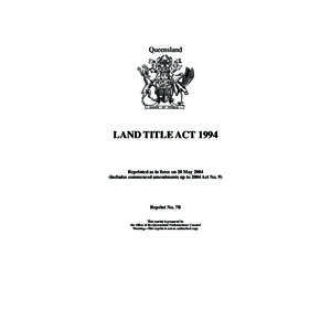 Queensland  LAND TITLE ACT 1994 Reprinted as in force on 20 May[removed]includes commenced amendments up to 2004 Act No. 9)