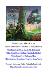 Issue #142 • Mar. 6, 2014 Special Issue for BCS Science-Fantasy Month 2 “The Breath of War,” by Aliette de Bodard “The River Does Not Run,” by Rachel Sobel “Stonebones,” by Nathaniel Lee “The Goddess Dece