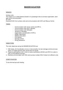 MASSEVACUATION MISSION Surface units: The mission is in a fatal distress situation of a passenger ship to exercise organization, damage control and evacuation. Air units: Exercise EVAC from surface units and communicatio