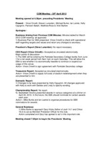 COM Meeting – 29th April 2013 Meeting opened at 6.30pm. preceding Presidents’ Meeting Present – Vince Crivelli, Steven Lunardon, Michael Burke, Ian Leckie, Kelly Cigognini, Parveen Batish, Matthew Ross & Vicki Barl
