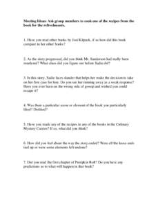 Meeting Ideas: Ask group members to cook one of the recipes from the book for the refreshments. 1. Have you read other books by Josi Kilpack, if so how did this book compare to her other books?