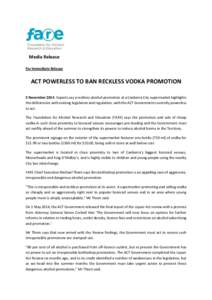 Media Release For Immediate Release ACT POWERLESS TO BAN RECKLESS VODKA PROMOTION 5 November 2014: Experts say a reckless alcohol promotion at a Canberra City supermarket highlights the deficiencies with existing legisla