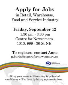 Apply for Jobs in Retail, Warehouse, Food and Service Industry Friday, September 12 1:30 pm - 3:30 pm Centre for Newcomers