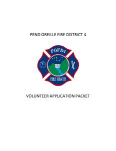 PEND OREILLE FIRE DISTRICT 4  VOLUNTEER APPLICATION PACKET Dear Prospective Member, Thank you for your interest in joining Pend Oreille Fire District 4. The list below outlines the