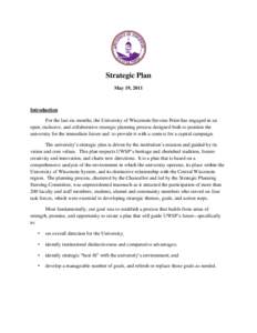 Strategic Plan May 19, 2011 Introduction For the last six months, the University of Wisconsin-Stevens Point has engaged in an open, inclusive, and collaborative strategic planning process designed both to position the