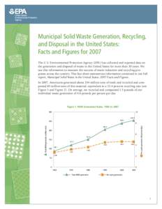 Municipal Solid Waste Generation, Recycling, and Disposal in the United States: Facts and Figures for 2007 The U.S. Environmental Protection Agency (EPA) has collected and reported data on the generation and disposal of 