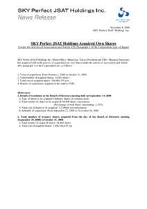 News Release November 4, 2008 SKY Perfect JSAT Holdings Inc. SKY Perfect JSAT Holdings Acquired Own Shares (Under the Articles of Association and Article 459, Paragraph 1 of the Corporation Law of Japan)