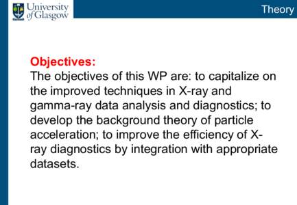 Theory  Objectives: The objectives of this WP are: to capitalize on the improved techniques in X-ray and gamma-ray data analysis and diagnostics; to