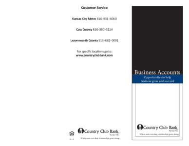 Customer Service Kansas City Metro 816 . 931 . 4060 Cass County 816 . 380 . 3214 Leavenworth County 913 . 682 . 0001 For specific locations go to: www.countryclubbank.com