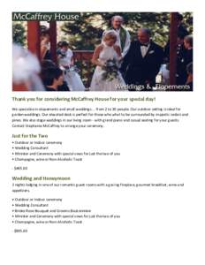 Thank you for considering McCaffrey House for your special day! We specialize in elopements and small weddings ... from 2 to 30 people. Our outdoor setting is ideal for garden weddings. Our elevated deck is perfect for t