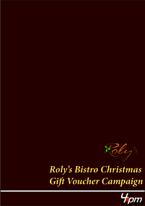 Roly’s Bistro Christmas Gift Voucher Campaign PROFILE Roly’s bistro has been established since 1992 and is located 	 in Ballsbridge, Dublin 4. In addition to the restaurant, Roly’s