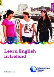 Why study at International House Dublin? Studying English at IH Dublin changed my life…… I came to study at IH Dublin for the ﬁrst time in[removed]I had to improve my English