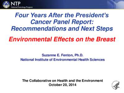 Four Years After the President’s Cancer Panel Report: Recommendations and Next Steps Environmental Effects on the Breast Suzanne E. Fenton, Ph.D.