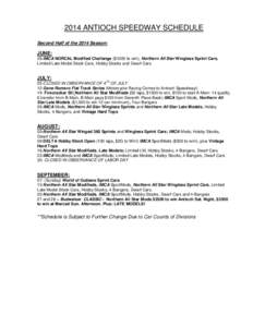 2014 ANTIOCH SPEEDWAY SCHEDULE Second Half of the 2014 Season: JUNE: 28-IMCA NORCAL Modified Challenge ($1000 to win), Northern All Star Wingless Sprint Cars, Limited Late Model Stock Cars, Hobby Stocks and Dwarf Cars