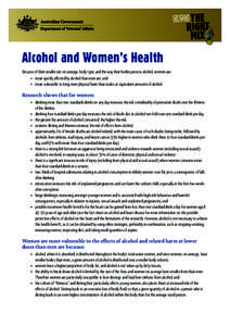 Alcohol and Women’s Health Because of their smaller size on average, body type, and the way their bodies process alcohol, women are: • 	 more quickly affected by alcohol than men are; and • 	 more vulnerable to lon