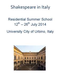 Shakespeare	
  in	
  Italy	
   Residential Summer School th th 12 – 26 July 2014 University City of Urbino, Italy