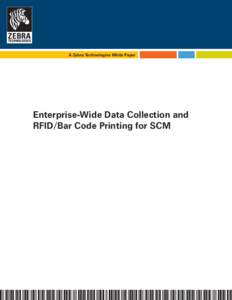 A Zebra Technologies White Paper  Enterprise-Wide Data Collection and RFID/Bar Code Printing for SCM  2