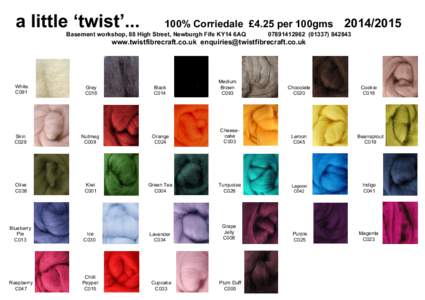 a little ‘twist’...  100% Corriedale £4.25 per 100gms Basement workshop, 88 High Street, Newburgh Fife KY14 6AQ