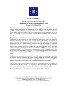 PRESS STATEMENT On the outcome of the meeting of the Commission on Security Arrangements (COSA) Banda Aceh, 3 June 2006 The 35th meeting of the Commission on Security Arrangements (COSA) was held on Saturday 3 June 2006 