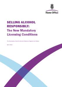 SELLING ALCOHOL RESPONSIBLY: The New Mandatory Licensing Conditions The Mandatory Code for Alcohol Retailers England and Wales April 2010