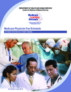 DEPARTMENT OF HEALTH AND HUMAN SERVICES Centers for Medicare & Medicaid Services Medicare Physician Fee Schedule PAYMENT SYSTEM FACT SHEET SERIES
