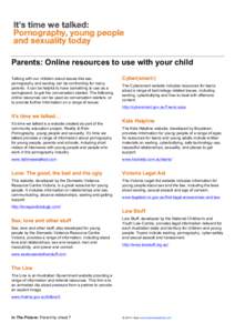 Parents: Online resources to use with your child Talking with our children about issues like sex, pornography and sexting can be confronting for many parents. It can be helpful to have something to use as a springboard, 