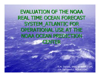 EVALUATION OF THE NOAA REAL TIME OCEAN FORECAST SYSTEM_ATLANTIC FOR OPERATIONAL USE AT THE NOAA OCEAN PREDICTION CENTER