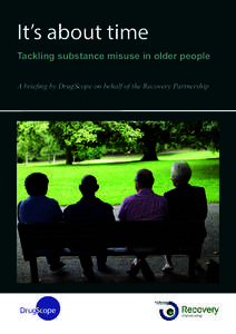It’s about time Tackling substance misuse in older people A briefing by DrugScope on behalf of the Recovery Partnership About DrugScope and the Recovery Partnership DrugScope is the national membership organisation fo