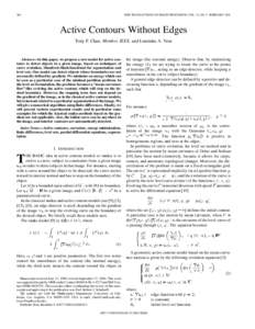 266  IEEE TRANSACTIONS ON IMAGE PROCESSING, VOL. 10, NO. 2, FEBRUARY 2001 Active Contours Without Edges Tony F. Chan, Member, IEEE, and Luminita A. Vese