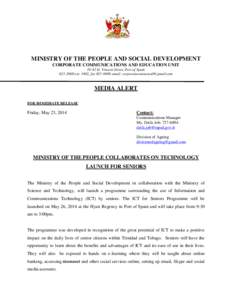 MINISTRY OF THE PEOPLE AND SOCIAL DEVELOPMENT CORPORATE COMMUNICATIONS AND EDUCATION UNIT[removed]St. Vincent Street, Port of Spain[removed]ext. 5402, fax[removed]email: [removed]  MEDIA ALERT