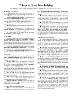 7 Steps to Great Beer Judging Beer judging is a learned skill like anything else. There’s a lot to learn, it mostly boils down to these 7 rules. 1) Protect Your Senses ► Don’t eat hot, spicy or garlic-heavy foods b