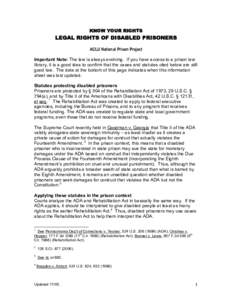 KNOW YOUR RIGHTS  LEGAL RIGHTS OF DISABLED PRISONERS ACLU National Prison Project Important Note: The law is always evolving. If you have access to a prison law library, it is a good idea to confirm that the cases and st