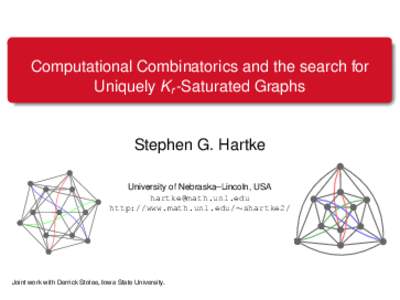 Computational Combinatorics and the search for Uniquely Kr -Saturated Graphs Stephen G. Hartke University of Nebraska–Lincoln, USA 