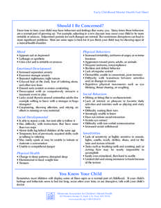 Early Childhood Mental Health Fact Sheet  Should I Be Concerned? From time to time, your child may have behaviors and feelings that worry you. Many times these behaviors are a normal part of growing up. For example, adju
