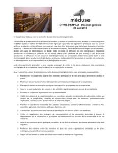 OFFRE D’EMPLOI - Direction générale 21 avril 2015 	
  	
  	
  	
  	
  	
  	
  	
  	
  	
      La	
  Coopérative	
  Méduse	
  est	
  à	
  la	
  recherche	
  d’un(e)	
  directeur(trice)	
  gén