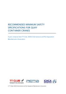 RECOMMENDED MINIMUM SAFETY SPECIFICATIONS FOR QUAY CONTAINER CRANES A joint initiative from TT Club, ICHCA International and Port Equipment Manufacturers Association