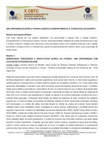 UMA APROXIMAÇÃO ENTRE A TERAPIA COGNITIVO-COMPORTAMENTAL E A PSICOLOGIA DO ESPORTE  Resumo da proposta da Mesa: Esta mesa redonda tem por objetivo estabelecer uma aproximação e diálogo entre a Terapia CognitivoCompo