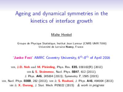 Ageing and dynamical symmetries in the kinetics of interface growth Malte Henkel Groupe de Physique Statistique, Institut Jean Lamour (CNRS UMRUniversit´ e de Lorraine Nancy, France
