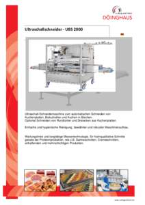 Ultraschallschneider - UBSUltraschall-Schneidemaschine zum automatischen Schneiden von Kuchenplatten, Biskuitrollen und Kuchen in Blechen. Optional Schneiden von Rundtorten und Dreiecken aus Kuchenplatten. Einfach