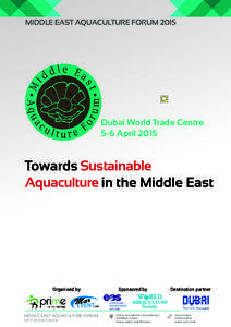 MIDDLE EAST AQUACULTURE FORUMDubai World Trade Centre 5-6 AprilTowards Sustainable
