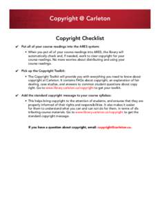 Copyright @ Carleton Copyright Checklist  Put all of your course readings into the ARES system: t 8IFOZPVQVUBMMPGZPVSDPVSTFSFBEJOHTJOUP