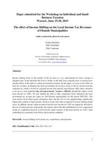 Paper submitted for the Workshop on Individual and Small Business Taxation Warsaw, June 19-20, 2015 The effect of Income Shifting on the Local Income Tax Revenues of Flemish Municipalities (under construction, please do 