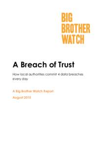 A Breach of Trust How local authorities commit 4 data breaches every day A Big Brother Watch Report August 2015
