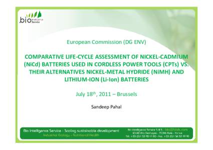 European Commission (DG ENV)  COMPARATIVE LIFE-CYCLE ASSESSMENT OF NICKEL-CADMIUM (NiCd) BATTERIES USED IN CORDLESS POWER TOOLS (CPTs) VS. THEIR ALTERNATIVES NICKEL-METAL HYDRIDE (NiMH) AND LITHIUM-ION (Li-Ion) BATTERIES
