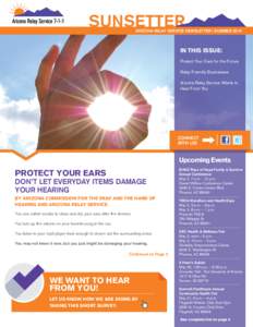 SUNSETTER  ARIZONA RELAY SERVICE NEWSLETTER | SUMMER 2014 IN THIS ISSUE: Protect Your Ears for the Future